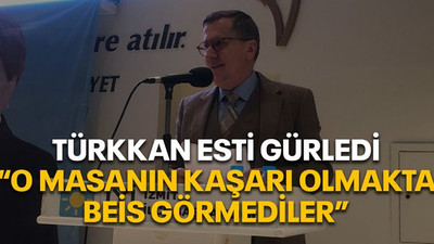 Türkkan esti gürledi “O masanın kaşarı olmakta beis görmediler”